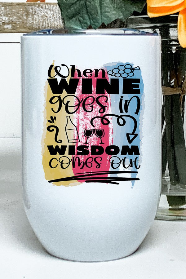 When Wine Goes in Wisdom Comes Out Tumbler