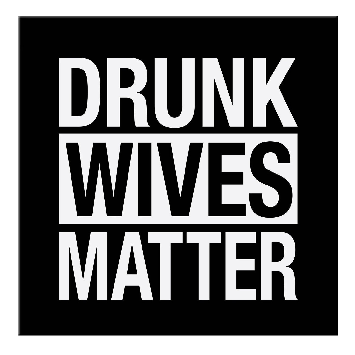 Drunk Wives Matter Magnet - Southern Sassy Boutique