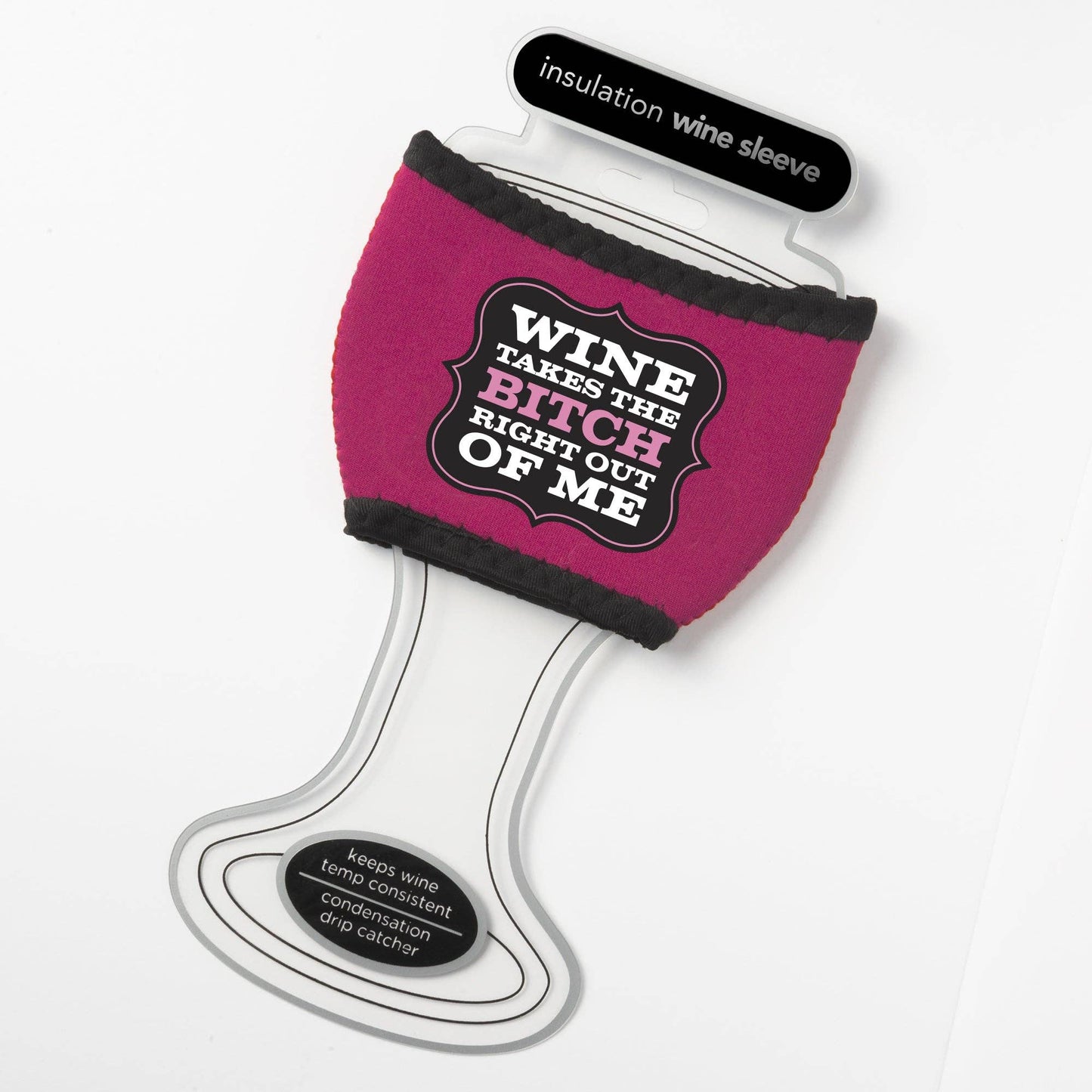 Wine Takes the Bitch Wine Glass Sleeve