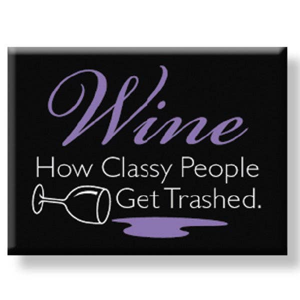Classy People Get Trashed Magnet