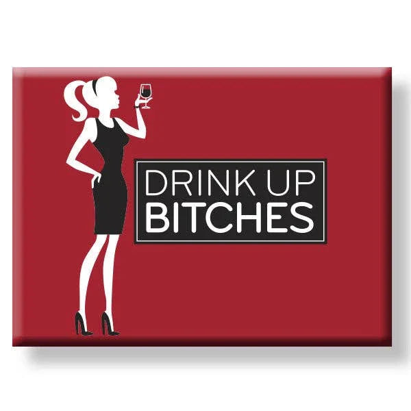Drink Up Bitches Magnet - Southern Sassy Boutique