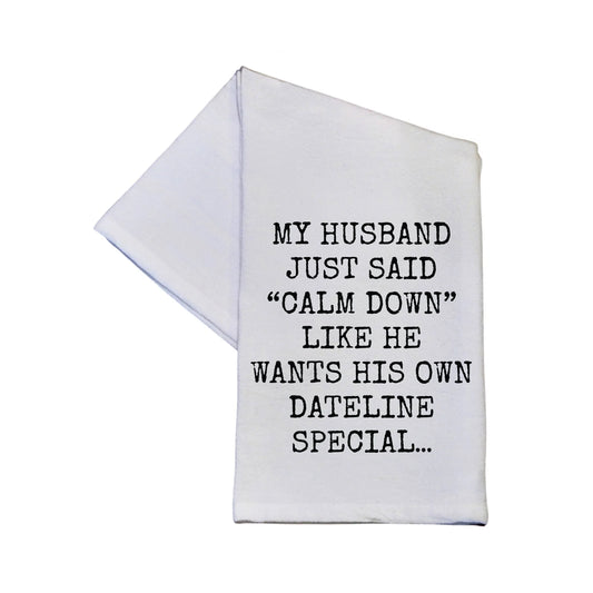 Wants His Own Dateline Special Funny Tea Towel With Sayings - Southern Sassy Boutique