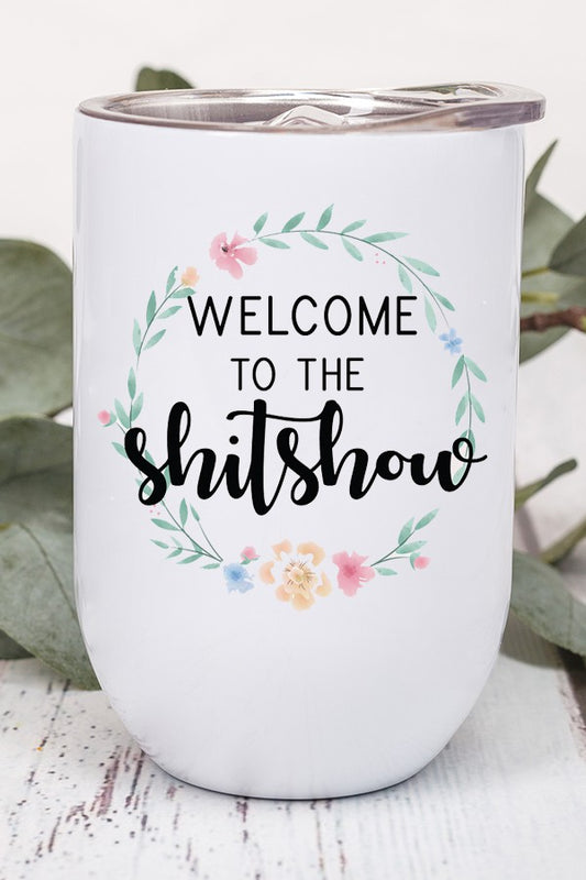 Welcome to the Shit Show Floral Wine Tumbler