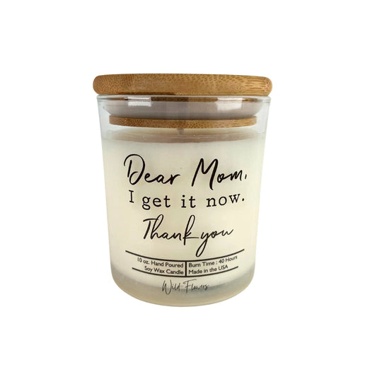 Dear Mom I Get It Now - Mothers Day Candles - Soy Wax Candle - Southern Sassy Boutique