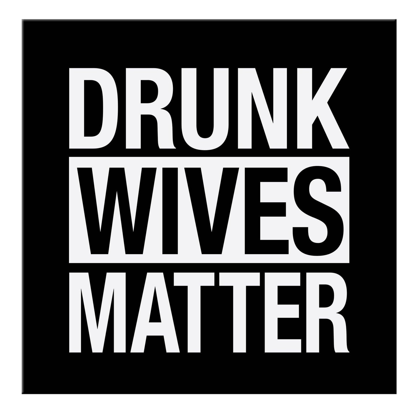 Drunk Wives Matter Magnet