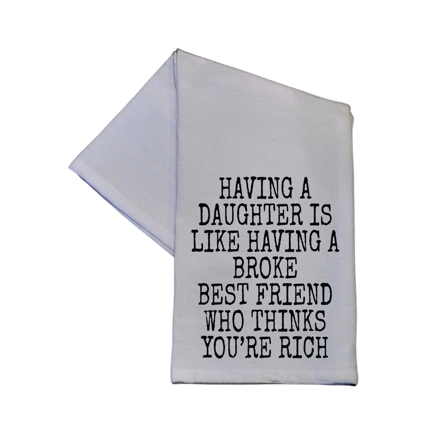 Having A Daughter Is Like Having A Broke Best Tea Towel - Southern Sassy Boutique
