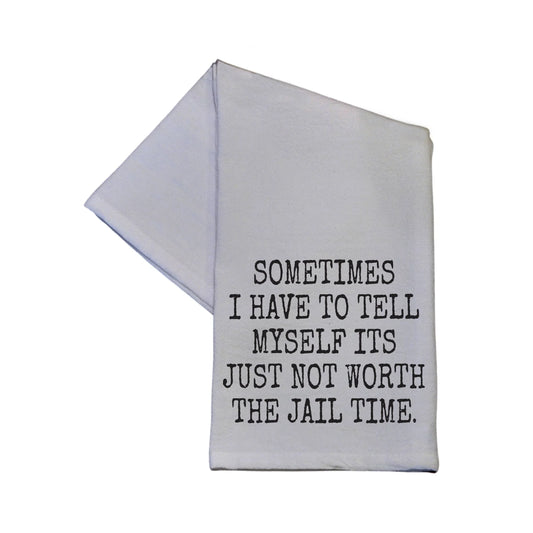 Not Worth The Jail Time Kitchen Tea Towel Gift - Southern Sassy Boutique