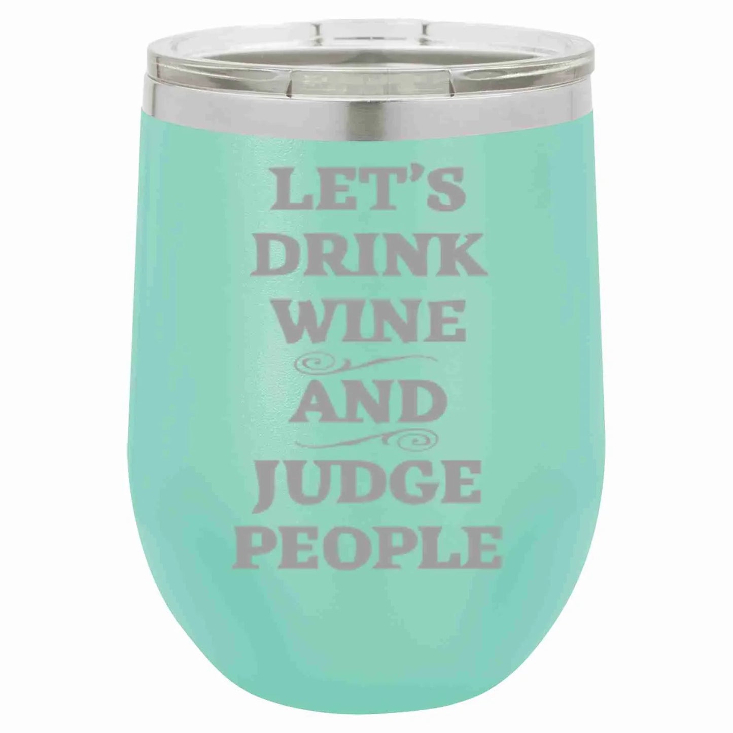 12 Oz Wine Tumbler Let's Drink Wine And Judge People - Southern Sassy Boutique