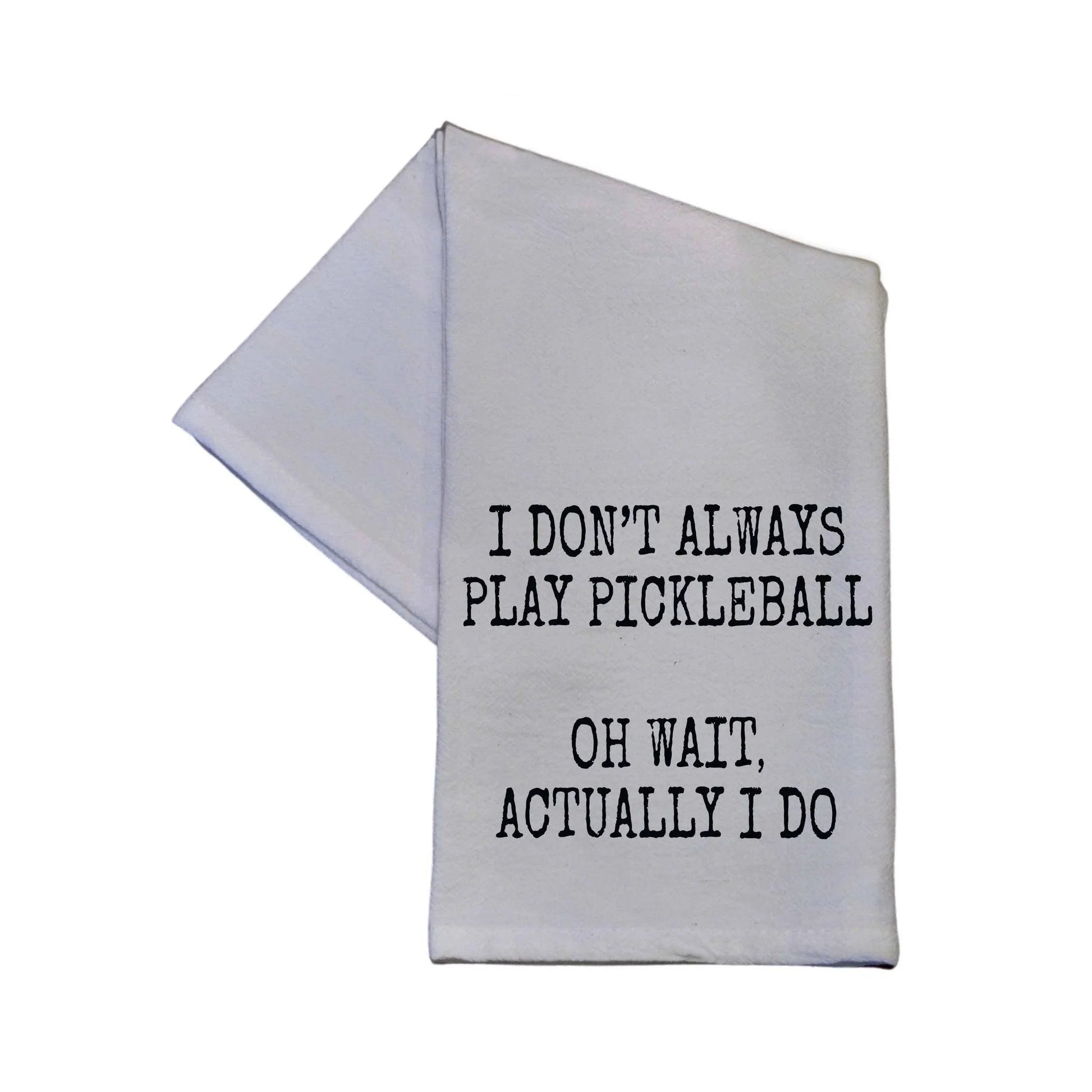 I Don't Always Play Pickleball Tea Towel - Hand Towel - Southern Sassy Boutique