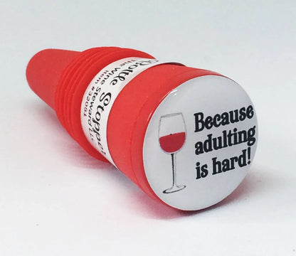 Because Adulting Is Hard Bottle Stopper - Southern Sassy Boutique