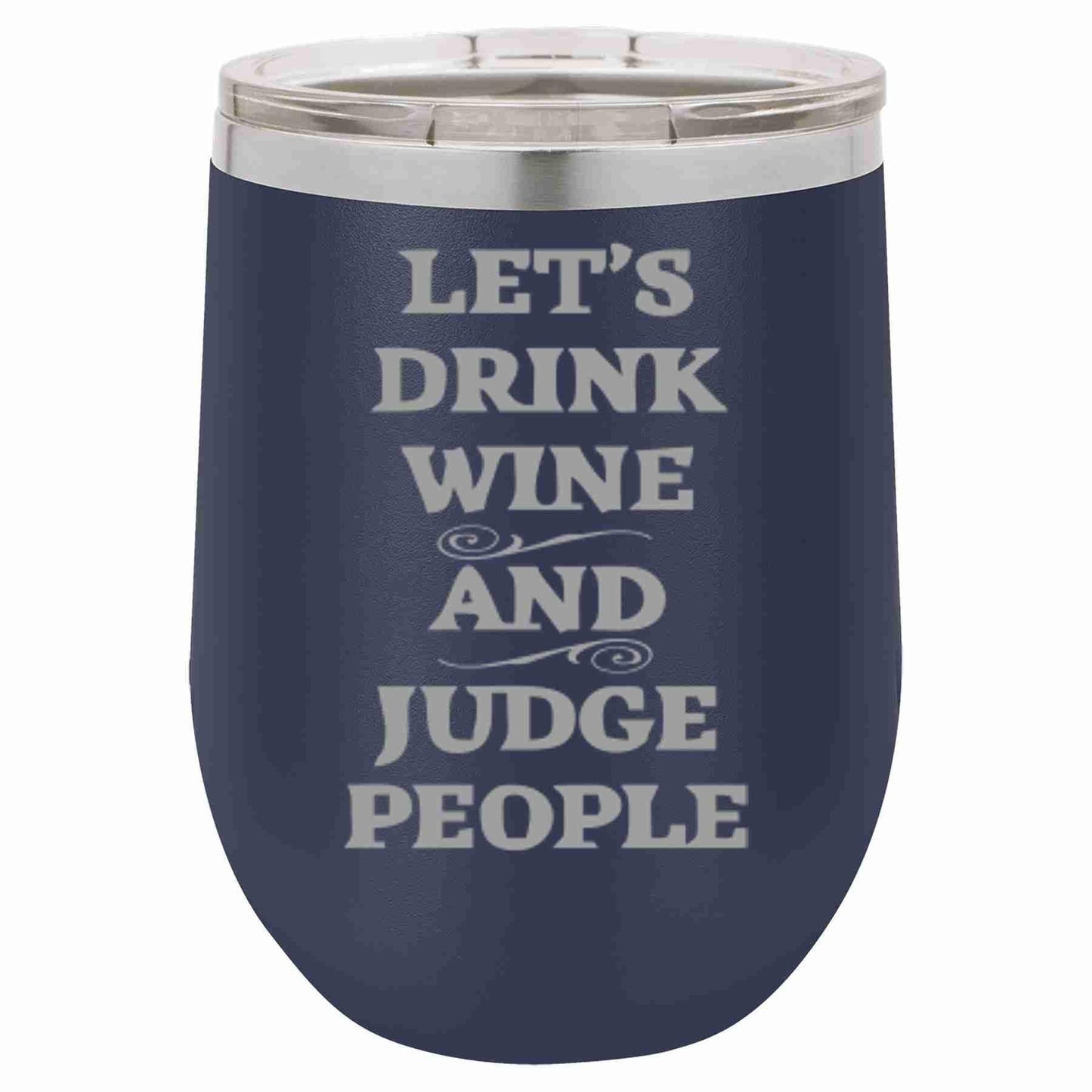 12 Oz Wine Tumbler Let's Drink Wine And Judge People - Southern Sassy Boutique