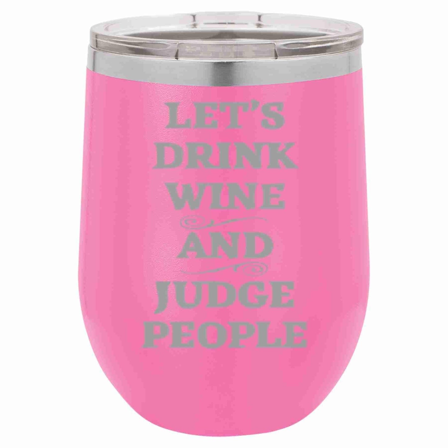 12 Oz Wine Tumbler Let's Drink Wine And Judge People - Southern Sassy Boutique