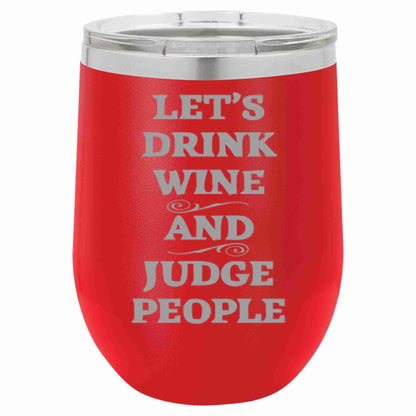 12 Oz Wine Tumbler Let's Drink Wine And Judge People - Southern Sassy Boutique