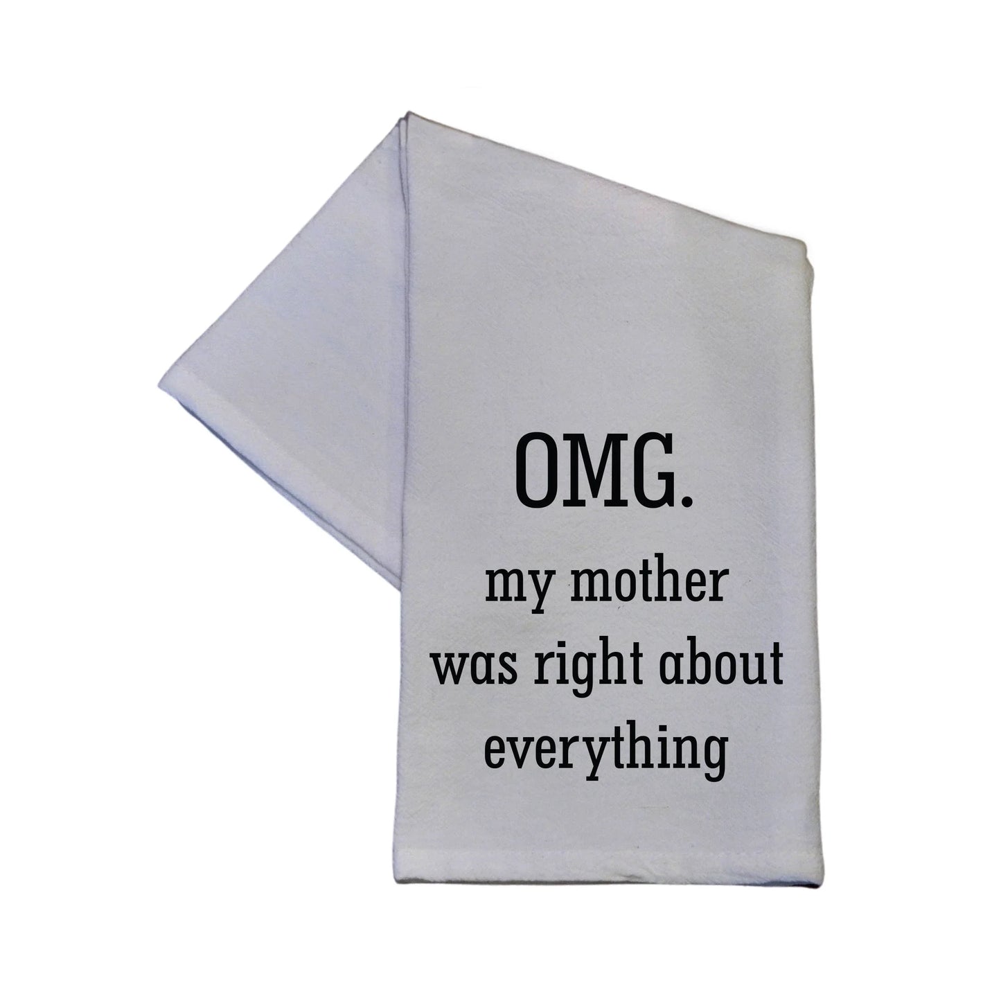 OMG My Mom Was Right About Everything 16x24 Tea Towel - Southern Sassy Boutique