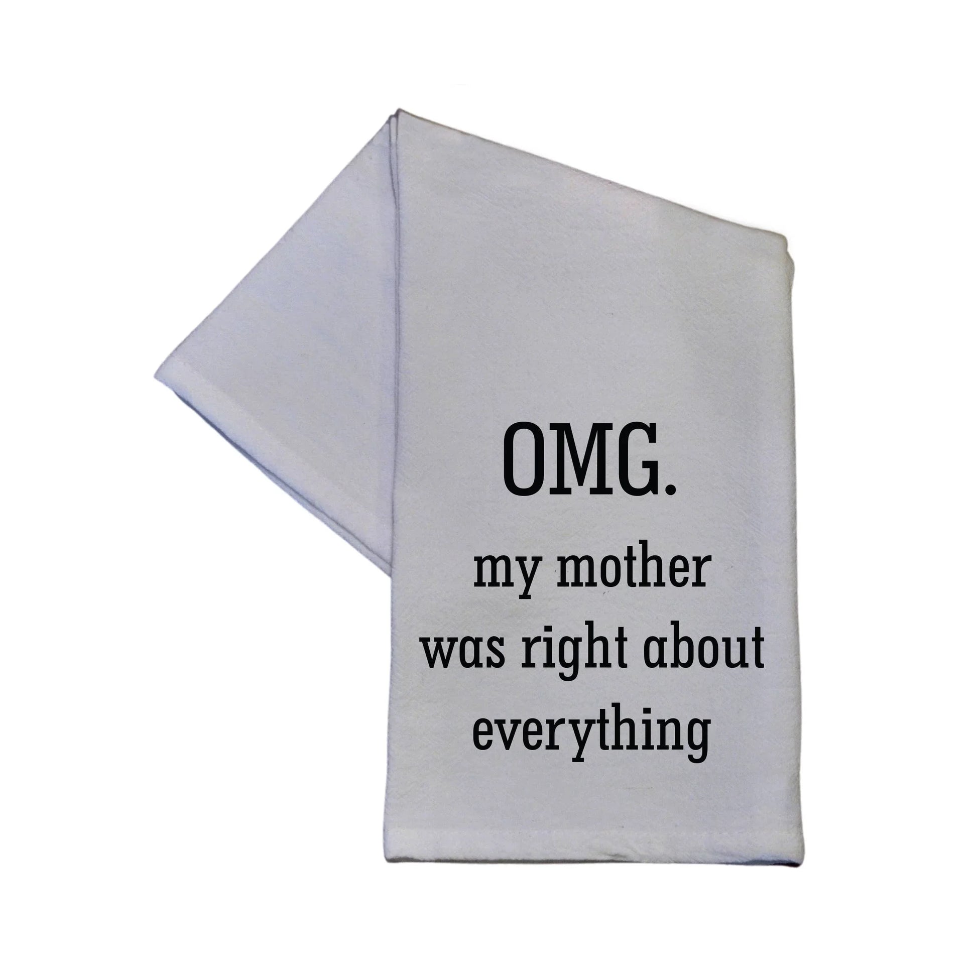 OMG My Mom Was Right About Everything 16x24 Tea Towel - Southern Sassy Boutique