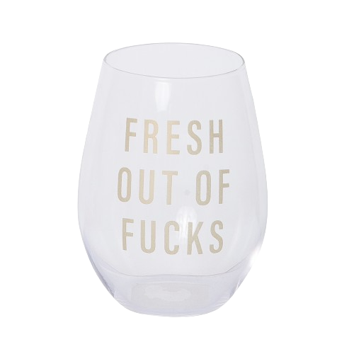 Fresh Out Of Fucks Wine Glass
