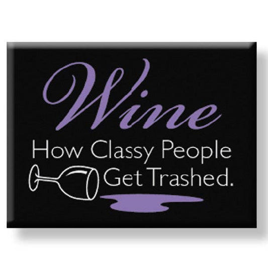 Classy People Get Trashed Magnet