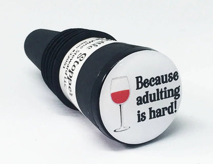Because Adulting Is Hard Bottle Stopper - Southern Sassy Boutique