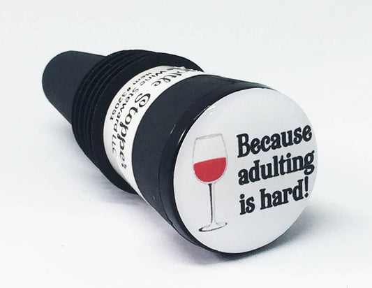 Because Adulting Is Hard Bottle Stopper