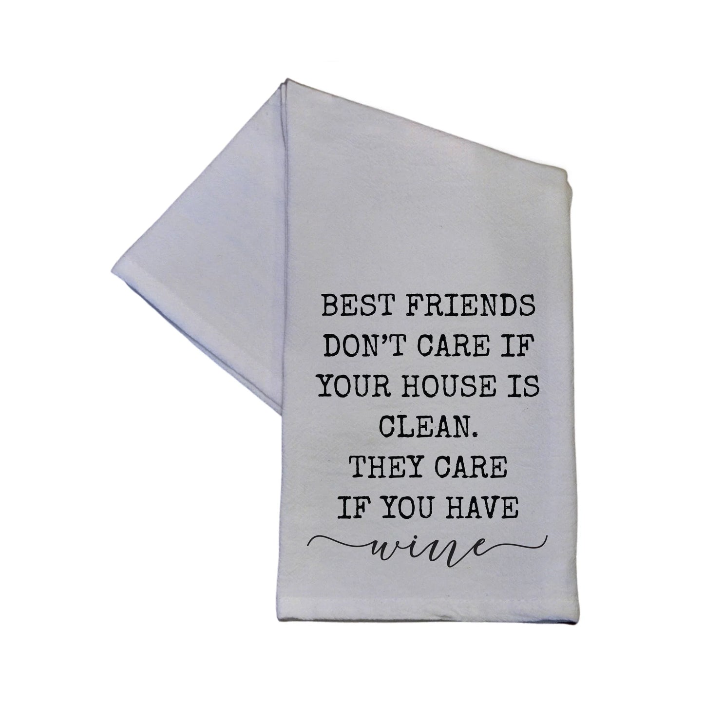 Best Friends Don't Care I Your House Is Clean Tea Towel - Southern Sassy Boutique