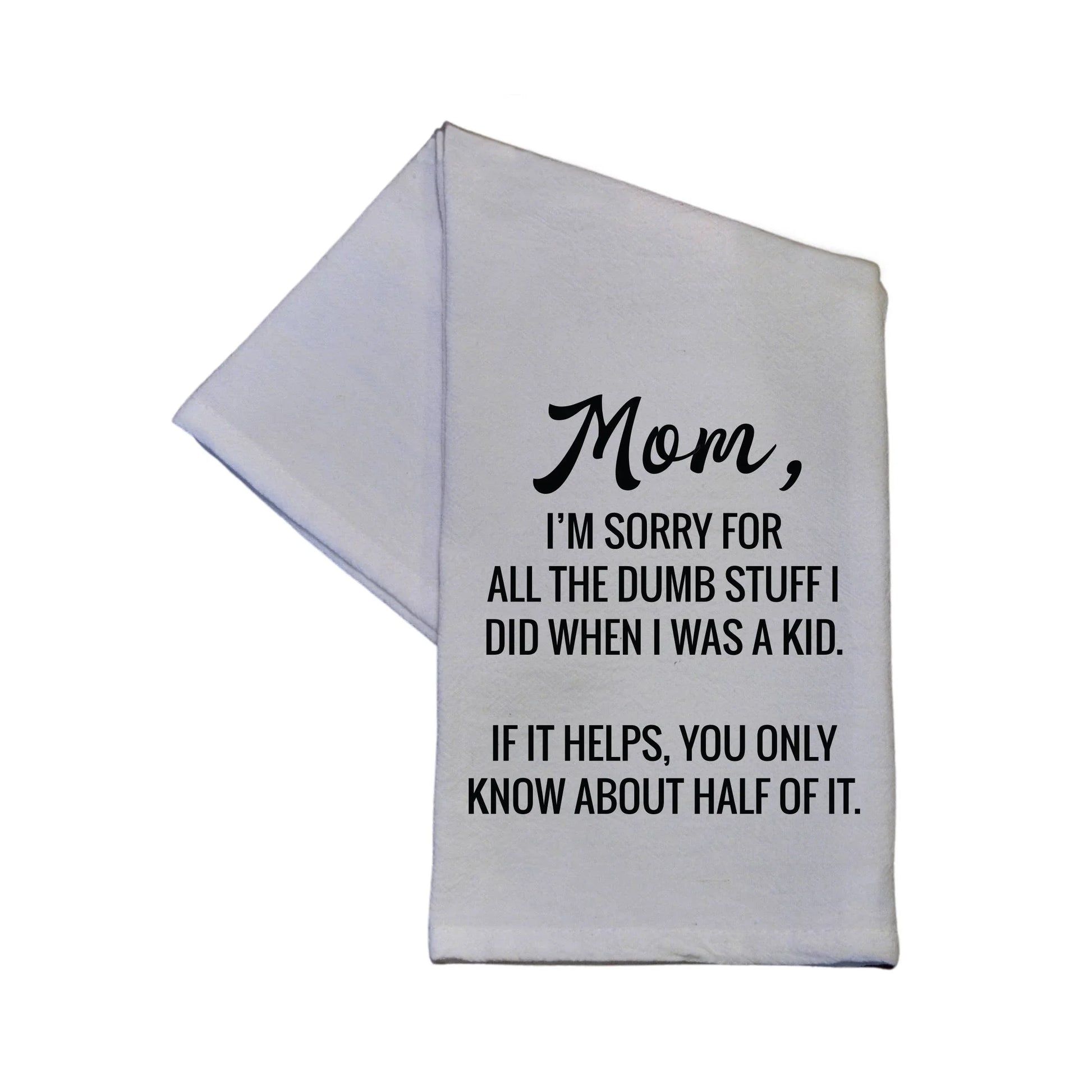Mom I'm Sorry For All The Dumb Stuff Dish Towel - 16x24 - Southern Sassy Boutique
