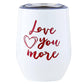 Wine Tumbler - Love You More
