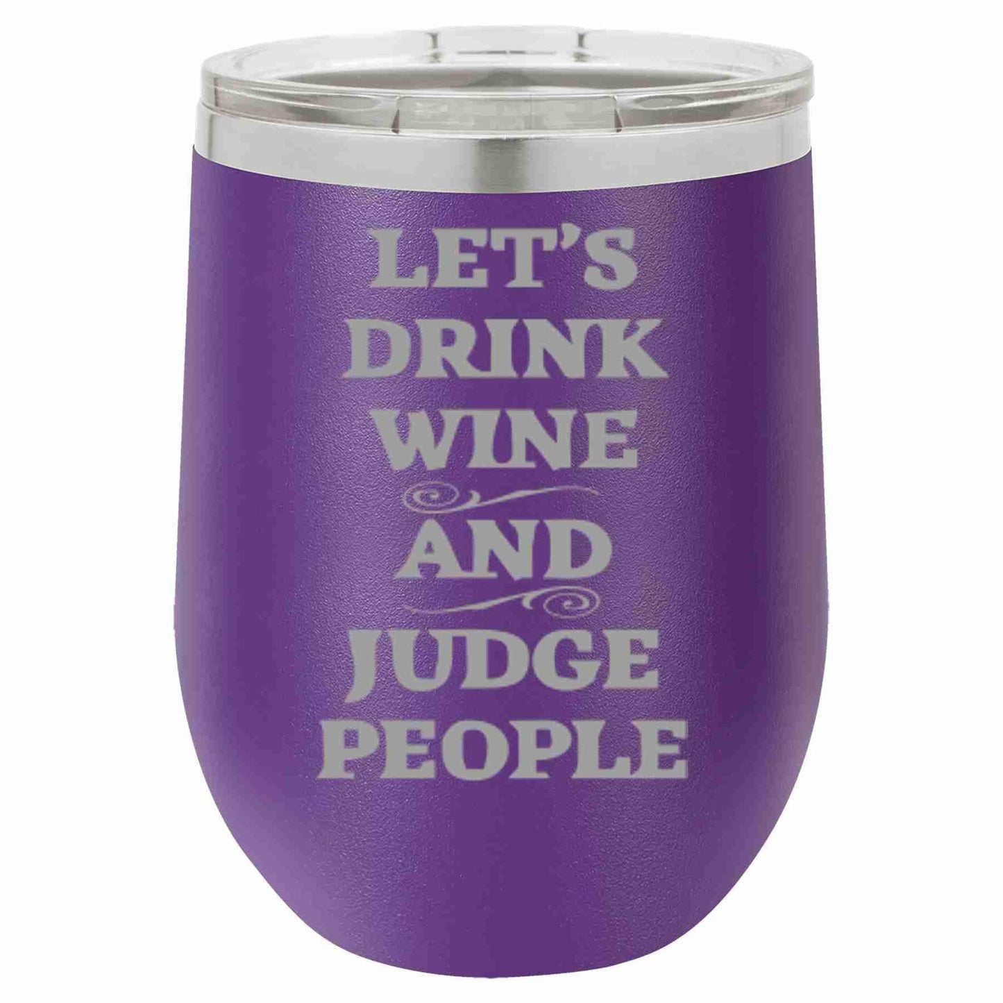 12 Oz Wine Tumbler Let's Drink Wine And Judge People - Southern Sassy Boutique
