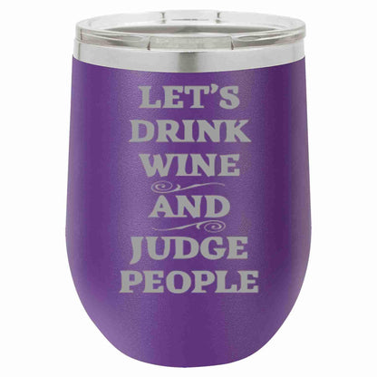 12 Oz Wine Tumbler Let's Drink Wine And Judge People - Southern Sassy Boutique