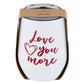 Wine Tumbler - Love You More